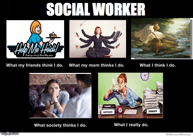 What I really do | SOCIAL WORKER | image tagged in what i really do | made w/ Imgflip meme maker