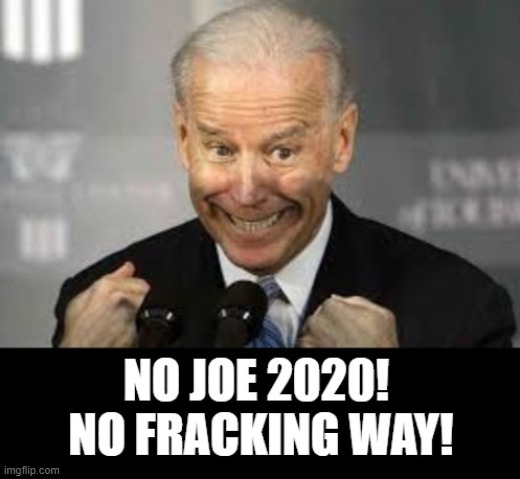No Joe 2020!  No Fracking Way!! | image tagged in stupid liberals,climate change,joe biden,democrats | made w/ Imgflip meme maker