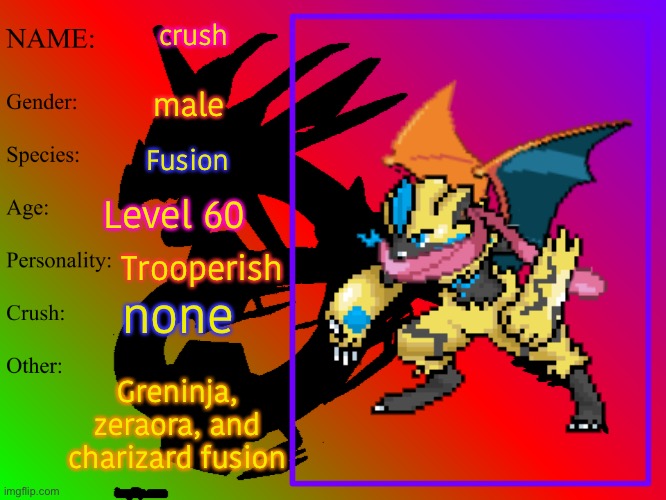 crush; male; Fusion; Level 60; Trooperish; none; Greninja, zeraora, and charizard fusion | made w/ Imgflip meme maker