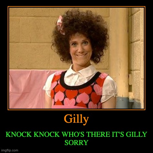 GILLY | image tagged in funny,demotivationals,snl | made w/ Imgflip demotivational maker