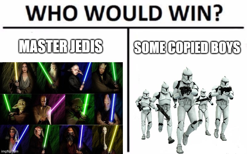 Who Would Win? |  MASTER JEDIS; SOME COPIED BOYS | image tagged in memes,who would win | made w/ Imgflip meme maker
