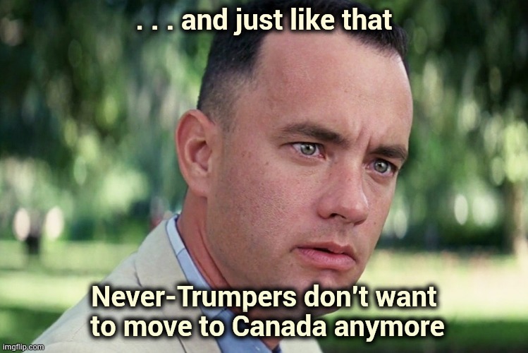 Strong Leader vs. Weak Leader | . . . and just like that; Never-Trumpers don't want
 to move to Canada anymore | image tagged in memes,and just like that,nevertrump,meanwhile in canada,scumbag europe,well yes but actually no | made w/ Imgflip meme maker