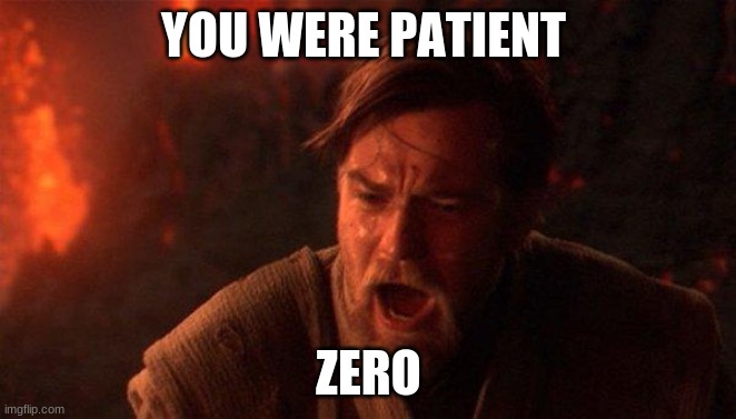 You Were The Chosen One (Star Wars) Meme | YOU WERE PATIENT; ZERO | image tagged in memes,you were the chosen one star wars | made w/ Imgflip meme maker