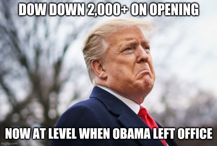 Don Tanks The Dow | DOW DOWN 2,000+ ON OPENING; NOW AT LEVEL WHEN OBAMA LEFT OFFICE | image tagged in donald trump,donald trump approves,gop,sean hannity,donald trump jr,wall street | made w/ Imgflip meme maker