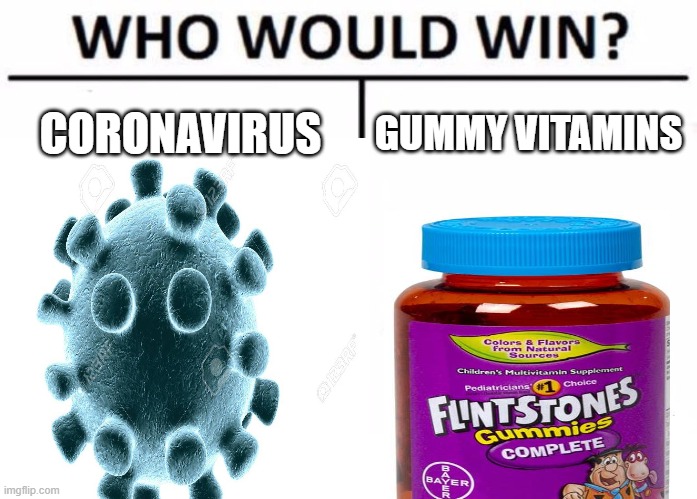 CORONAVIRUS; GUMMY VITAMINS | image tagged in memes,who would win | made w/ Imgflip meme maker
