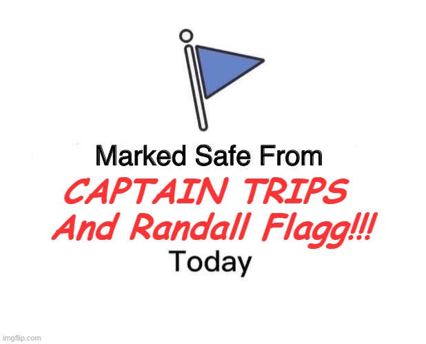 Marked Safe From Meme | CAPTAIN TRIPS 
And Randall Flagg!!! | image tagged in memes,marked safe from | made w/ Imgflip meme maker