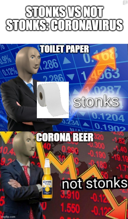 Stonks not stonks | STONKS VS NOT STONKS: CORONAVIRUS; TOILET PAPER; CORONA BEER | image tagged in stonks not stonks | made w/ Imgflip meme maker