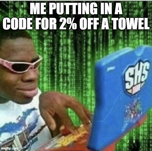 Ryan Beckford | ME PUTTING IN A CODE FOR 2% OFF A TOWEL | image tagged in ryan beckford | made w/ Imgflip meme maker