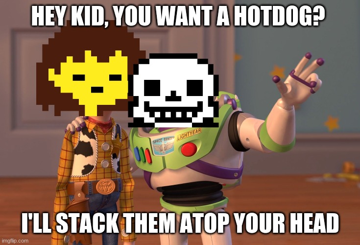 X, X Everywhere | HEY KID, YOU WANT A HOTDOG? I'LL STACK THEM ATOP YOUR HEAD | image tagged in memes,x x everywhere | made w/ Imgflip meme maker