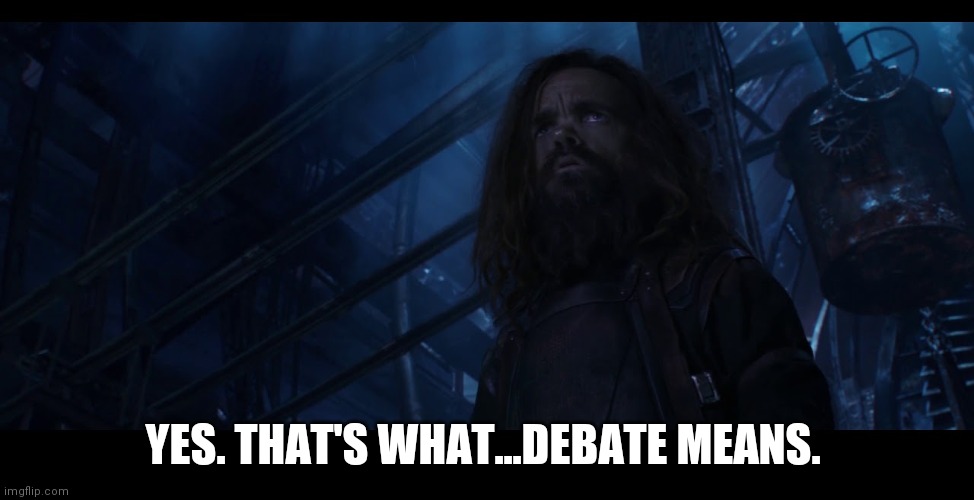 YES. THAT'S WHAT...DEBATE MEANS. | made w/ Imgflip meme maker