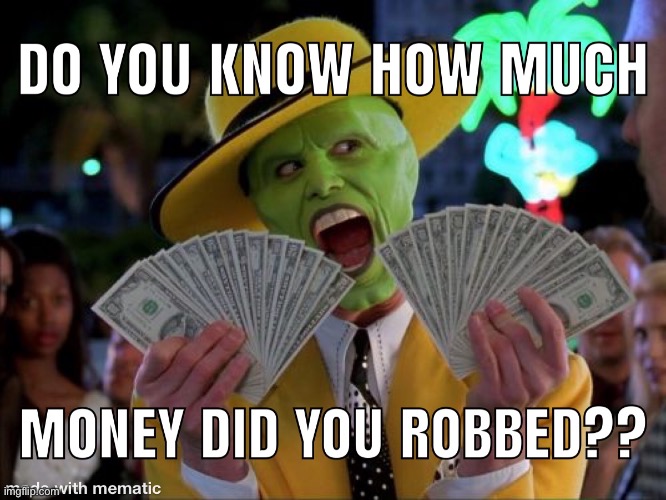image tagged in the mask,money,funny memes | made w/ Imgflip meme maker