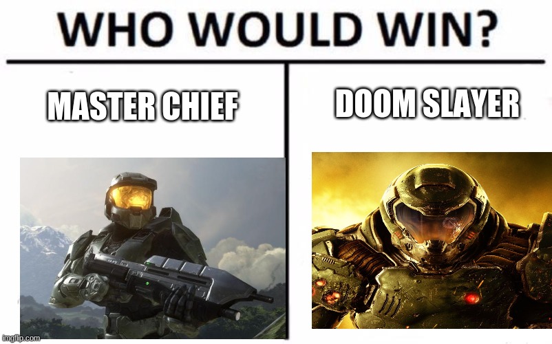 Who Would Win? Meme | DOOM SLAYER; MASTER CHIEF | image tagged in memes,who would win | made w/ Imgflip meme maker