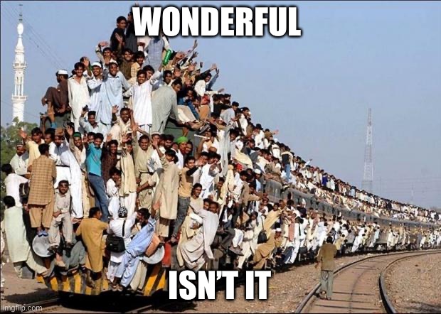 Indian Train | WONDERFUL; ISN’T IT | image tagged in indian train | made w/ Imgflip meme maker