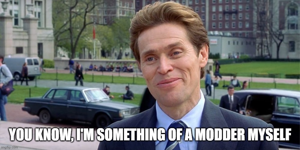 You know, I'm something of a scientist myself | YOU KNOW, I'M SOMETHING OF A MODDER MYSELF | image tagged in you know i'm something of a scientist myself | made w/ Imgflip meme maker