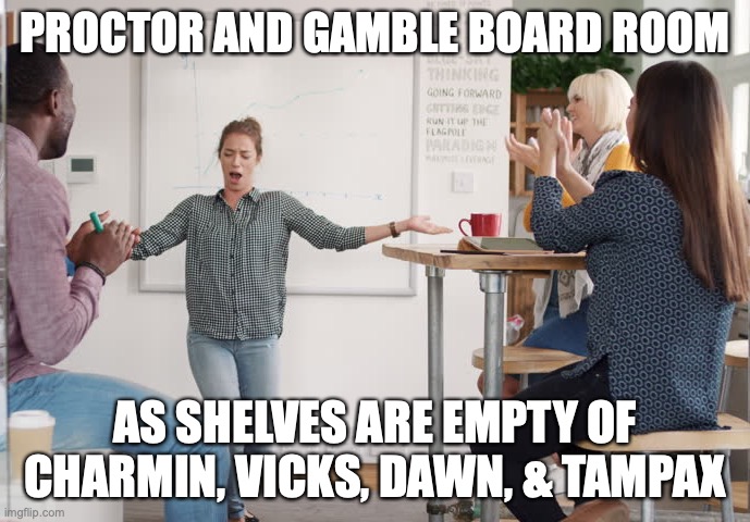 PROCTOR AND GAMBLE BOARD ROOM; AS SHELVES ARE EMPTY OF CHARMIN, VICKS, DAWN, & TAMPAX | image tagged in coronavirus,happy dance | made w/ Imgflip meme maker