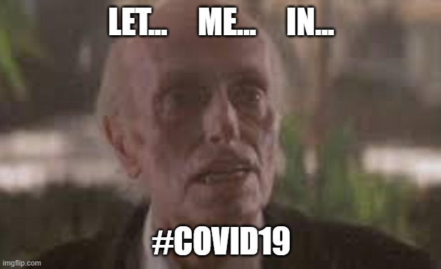 Coronavirus | LET...     ME...     IN... #COVID19 | image tagged in coronavirus | made w/ Imgflip meme maker