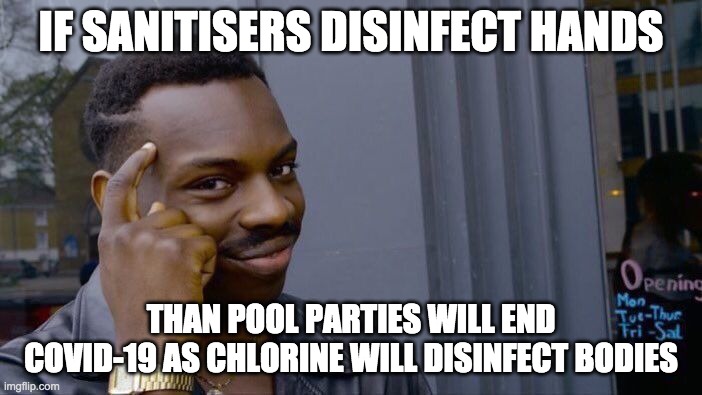 Roll Safe Think About It Meme | IF SANITISERS DISINFECT HANDS; THAN POOL PARTIES WILL END COVID-19 AS CHLORINE WILL DISINFECT BODIES | image tagged in memes,roll safe think about it | made w/ Imgflip meme maker