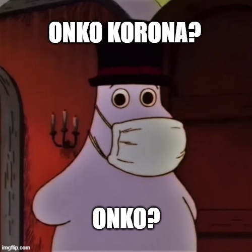 koronapappa | ONKO KORONA? ONKO? | image tagged in moomin,corona | made w/ Imgflip meme maker