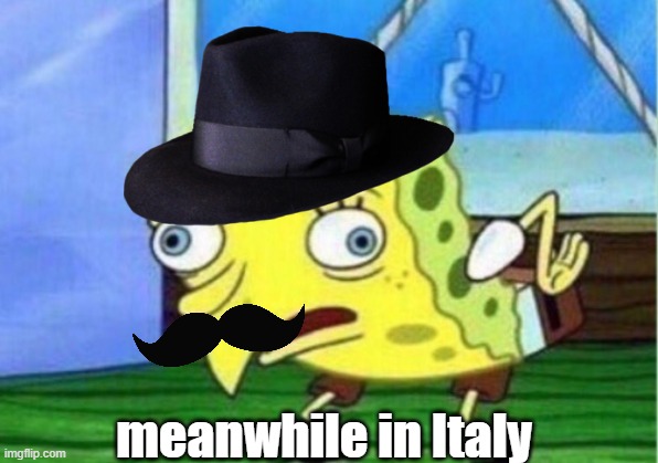 ( ͡° ͜ʖ ͡°) | meanwhile in Italy | image tagged in mocking spongebob | made w/ Imgflip meme maker
