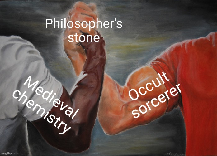 -Researching people to complete question about worth enough life. | Philosopher's stone; Occult sorcerer; Medieval chemistry | image tagged in memes,epic handshake,medieval problems,occult,harry potter and the sorcerer's stone,the golden rule | made w/ Imgflip meme maker