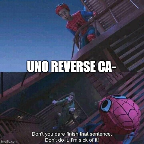 Spiderman | UNO REVERSE CA- | image tagged in spiderman | made w/ Imgflip meme maker