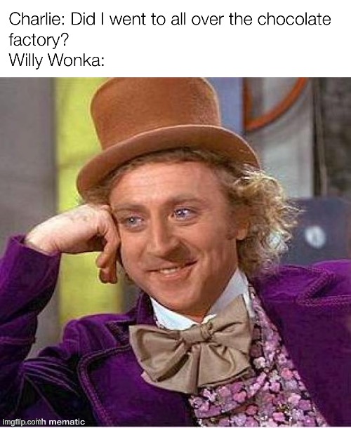 image tagged in creepy condescending wonka,charlie and the chocolate factory | made w/ Imgflip meme maker