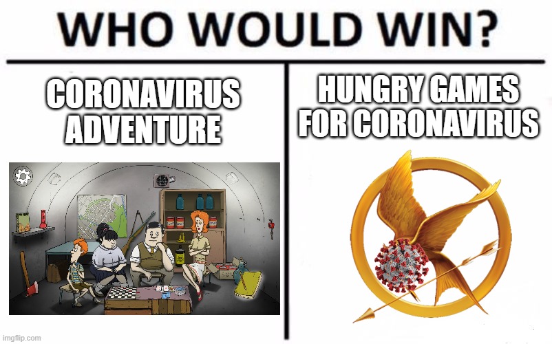 Who Would Win? Meme | CORONAVIRUS ADVENTURE; HUNGRY GAMES FOR CORONAVIRUS | image tagged in memes,who would win,funny,coronavirus,hunger games,hungry | made w/ Imgflip meme maker