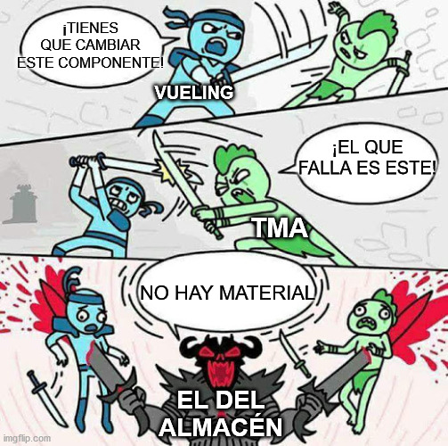 No hay material | ¡TIENES QUE CAMBIAR ESTE COMPONENTE! VUELING; ¡EL QUE FALLA ES ESTE! TMA; NO HAY MATERIAL; EL DEL ALMACÉN | image tagged in sword fight,tma,aircraft,maintenance | made w/ Imgflip meme maker