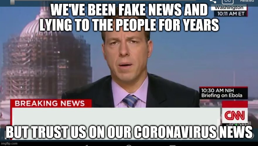 cnn breaking news template | WE'VE BEEN FAKE NEWS AND LYING TO THE PEOPLE FOR YEARS; BUT TRUST US ON OUR CORONAVIRUS NEWS | image tagged in cnn breaking news template | made w/ Imgflip meme maker