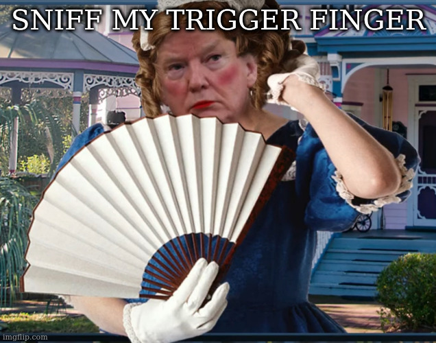 Southern Belle Trumpette | SNIFF MY TRIGGER FINGER | image tagged in southern belle trumpette | made w/ Imgflip meme maker
