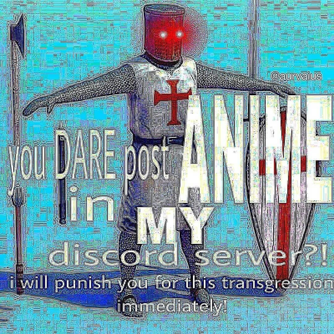 You Dare Post Anime In My Discord Server? Crusader Blank Meme Template