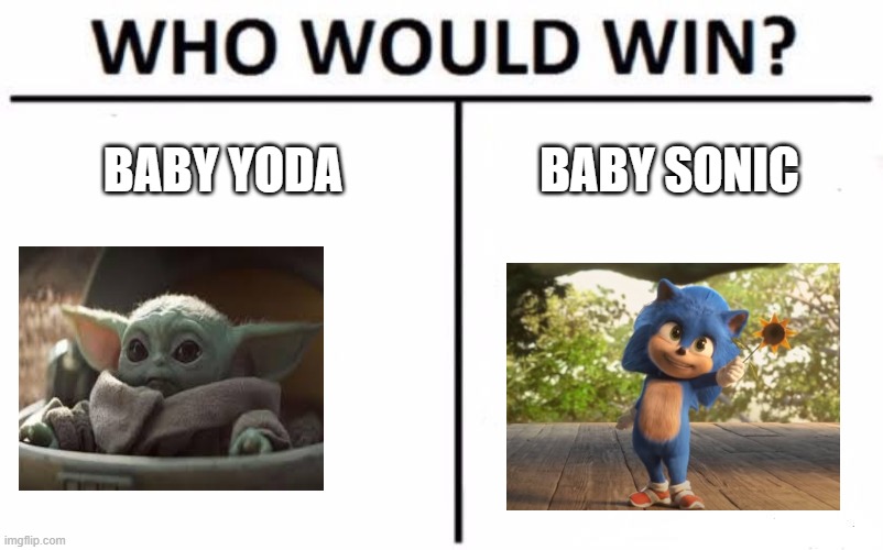 Who Would Win? | BABY YODA; BABY SONIC | image tagged in memes,who would win | made w/ Imgflip meme maker