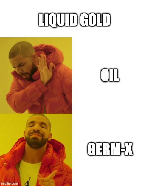 Drake Blank | LIQUID GOLD; OIL; GERM-X | image tagged in drake blank | made w/ Imgflip meme maker