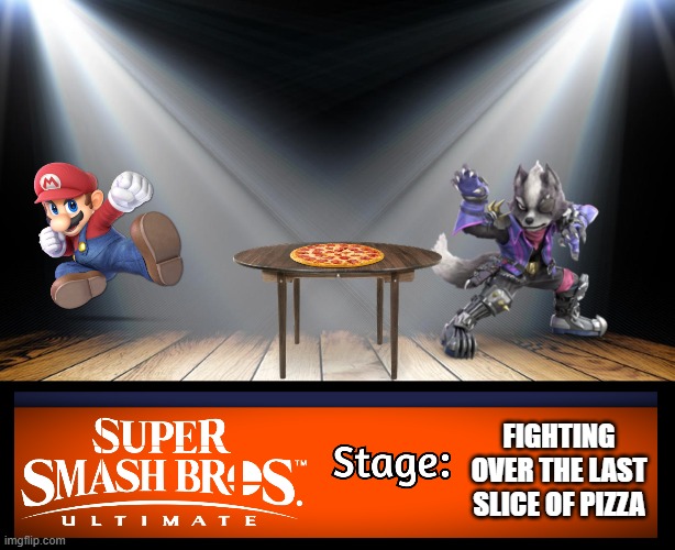 New smash bros stage | FIGHTING OVER THE LAST SLICE OF PIZZA | image tagged in smash bros ultimate stage | made w/ Imgflip meme maker
