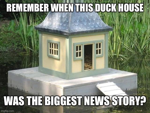 REMEMBER WHEN THIS DUCK HOUSE; WAS THE BIGGEST NEWS STORY? | image tagged in coronavirus | made w/ Imgflip meme maker