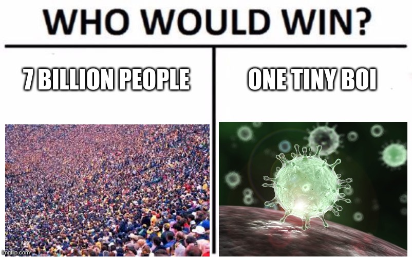 Who Would Win? Meme | 7 BILLION PEOPLE; ONE TINY BOI | image tagged in memes,who would win | made w/ Imgflip meme maker