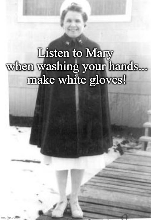 Make white gloves! | Listen to Mary 
when washing your hands...


make white gloves! | image tagged in wash your hands | made w/ Imgflip meme maker