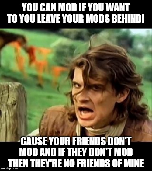 Safety Mod! | YOU CAN MOD IF YOU WANT TO YOU LEAVE YOUR MODS BEHIND! CAUSE YOUR FRIENDS DON'T MOD AND IF THEY DON'T MOD THEN THEY'RE NO FRIENDS OF MINE | image tagged in safety dance 2 | made w/ Imgflip meme maker