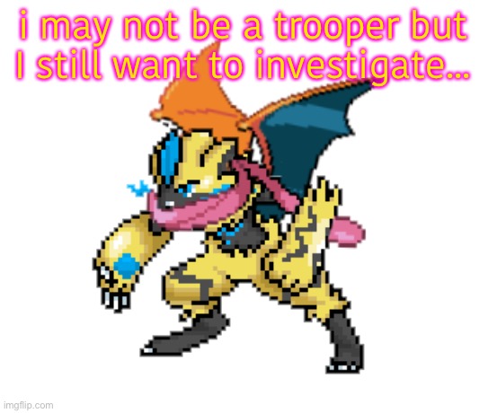 i may not be a trooper but I still want to investigate... | image tagged in crush | made w/ Imgflip meme maker