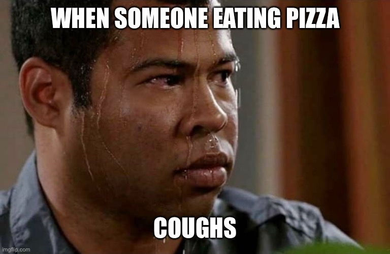 Coronavirus Coworker Vacation | WHEN SOMEONE EATING PIZZA; COUGHS | image tagged in coronavirus coworker vacation,coronavirus,cough,italy,corona virus | made w/ Imgflip meme maker