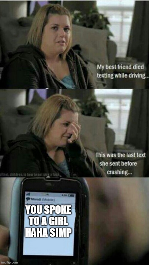 This was the last text | YOU SPOKE TO A GIRL HAHA SIMP | image tagged in this was the last text | made w/ Imgflip meme maker