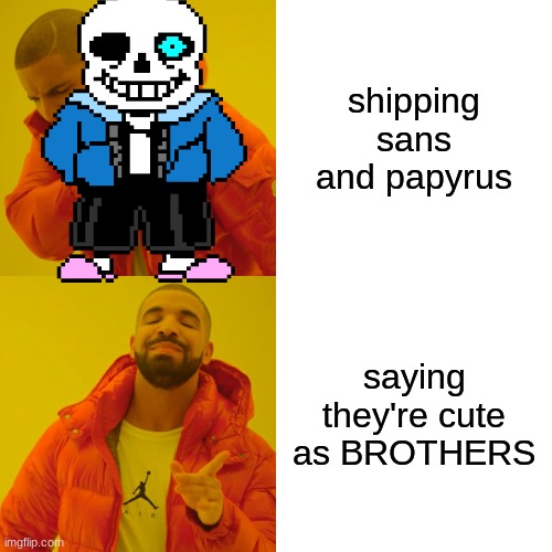 Drake Hotline Bling | shipping sans and papyrus; saying they're cute as BROTHERS | image tagged in memes,drake hotline bling | made w/ Imgflip meme maker