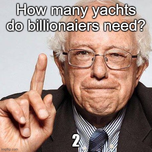 Happy Birthday from Bernie Sanders | How many yachts do billionaiers need? 2 | image tagged in happy birthday from bernie sanders | made w/ Imgflip meme maker