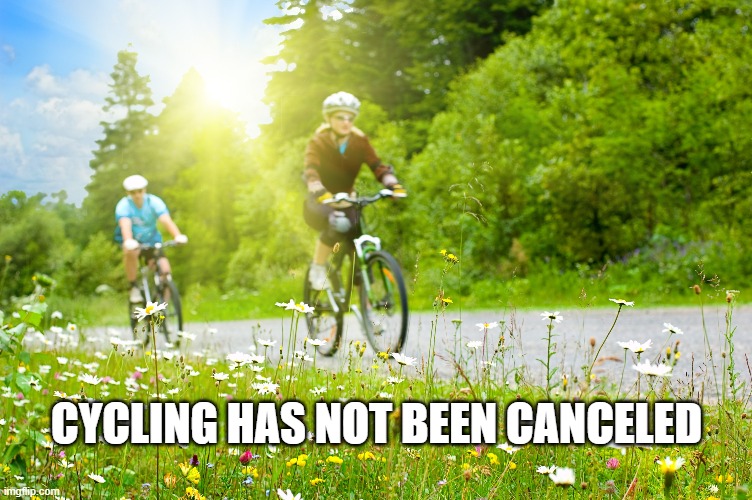 CYCLING HAS NOT BEEN CANCELED | made w/ Imgflip meme maker