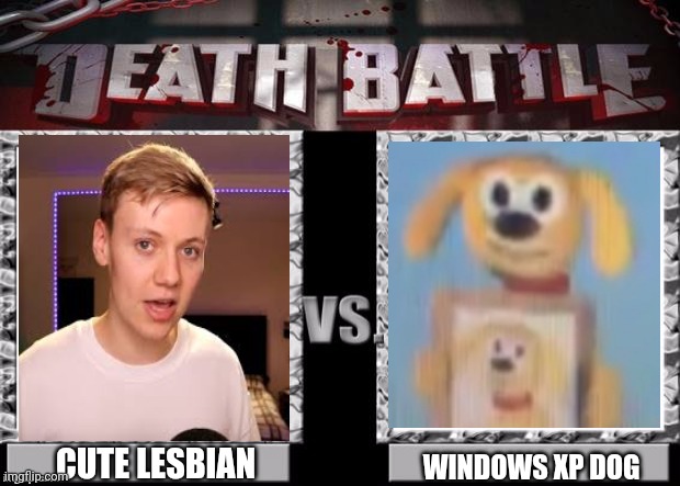 Death Battle Template | CUTE LESBIAN; WINDOWS XP DOG | image tagged in death battle template | made w/ Imgflip meme maker
