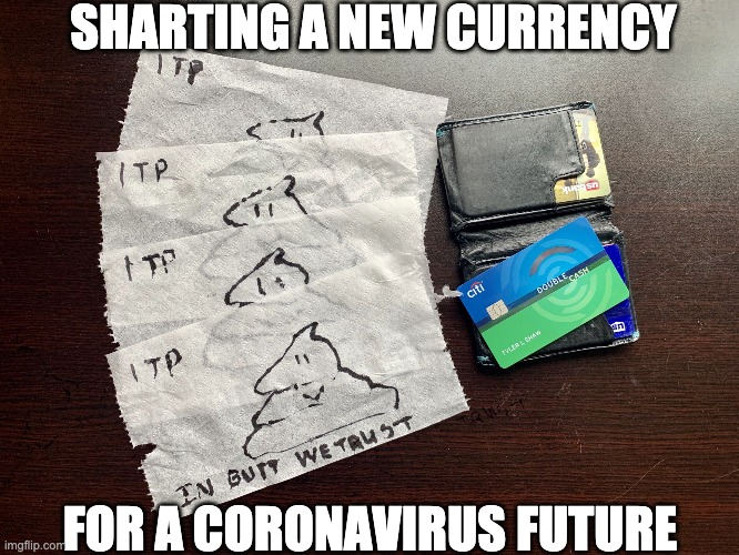 Sharting a New Currency | SHARTING A NEW CURRENCY; FOR A CORONAVIRUS FUTURE | image tagged in sharting a new currency | made w/ Imgflip meme maker