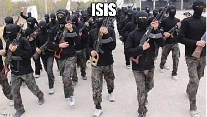 ISIS | ISIS | image tagged in isis | made w/ Imgflip meme maker