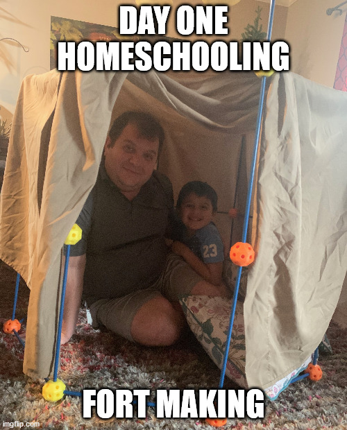 DAY ONE HOMESCHOOLING; FORT MAKING | image tagged in homeschool,coronavirus | made w/ Imgflip meme maker