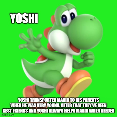 Fighter of the Day: #05 | YOSHI; YOSHI TRANSPORTED MARIO TO HIS PARENTS WHEN HE WAS VERY YOUNG. AFTER THAT THEY'VE BEEN BEST FRIENDS AND YOSHI ALWAYS HELPS MARIO WHEN NEEDED | image tagged in super smash bros,yoshi | made w/ Imgflip meme maker