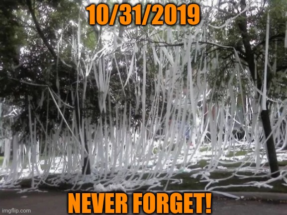 10/31/2019; NEVER FORGET! | made w/ Imgflip meme maker